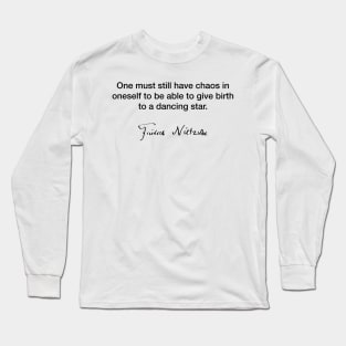 One must still have chaos - Friedrich Nietzsche Long Sleeve T-Shirt